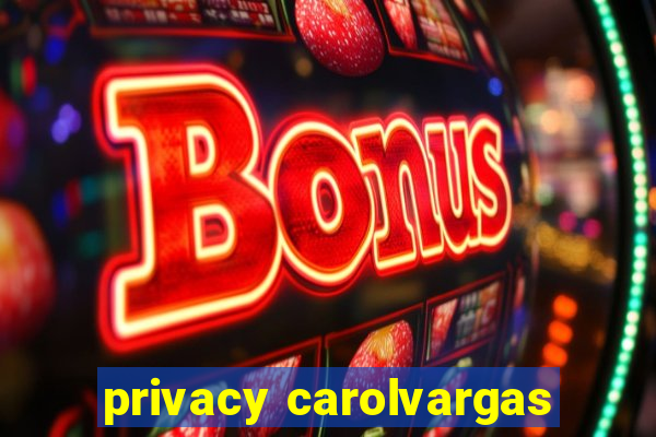 privacy carolvargas